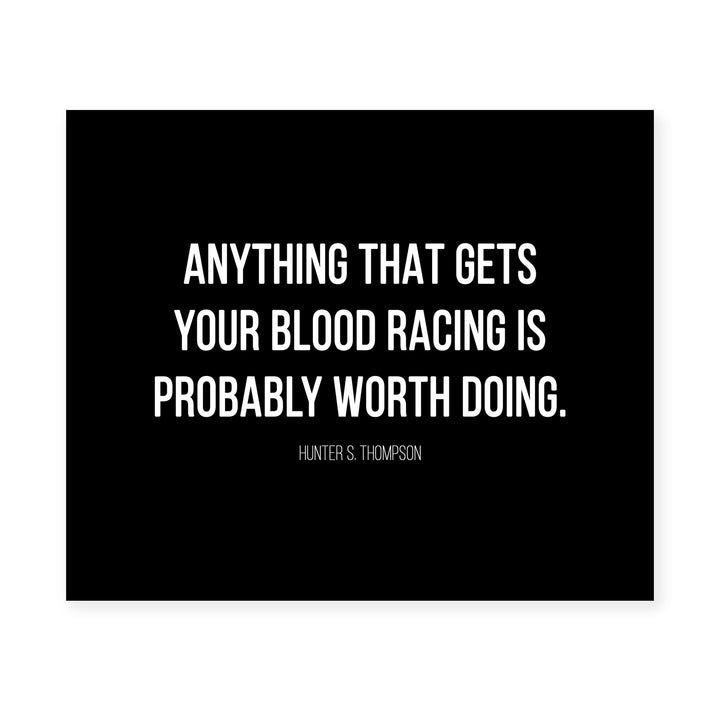 Anything That Gets Your Blood Racing Worth Doing-Motivational Wall Decor -10x8" Modern Typogarphy Art Print-Ready to Frame. Inspirational Home-Office-Desk-School Decor. Quote By Hunter S. Thompson.