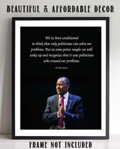 Ben Carson Quotes Wall Art-?Politicians Created Our Problems?- 8 x 10" Inspirational-Presidential Portrait Print-Ready to Frame. Retro Home-Office-Bar-Man Cave D?cor. Great Gift-Conversation Piece.