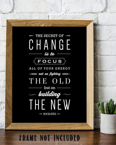 Socrates Quotes Wall Art-"The Secret To Change- Focus on the New"- 8 x 10" Motivational Wall Print-Ready to Frame. Modern Typographic Design-Home-Office-School D?cor. Perfect Gift for Inspiration.