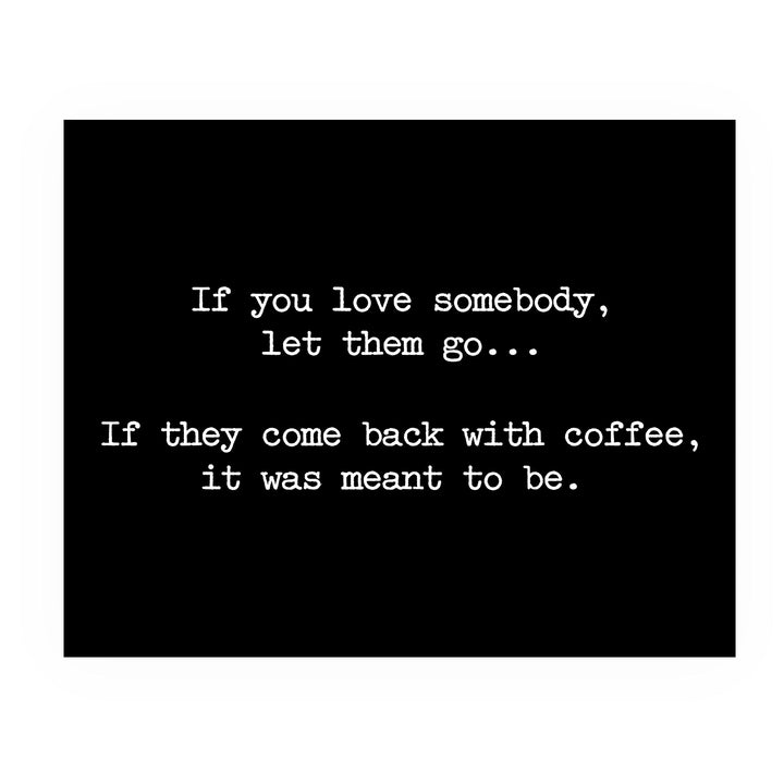 If They Come Back With Coffee-Was Meant To Be Funny Coffee Wall Sign -10 x 8" Typographic Art Print-Ready to Frame. Humorous Home-Kitchen-Office-Cafe-Restaurant Decor. Fun Gift for Coffee Lovers!