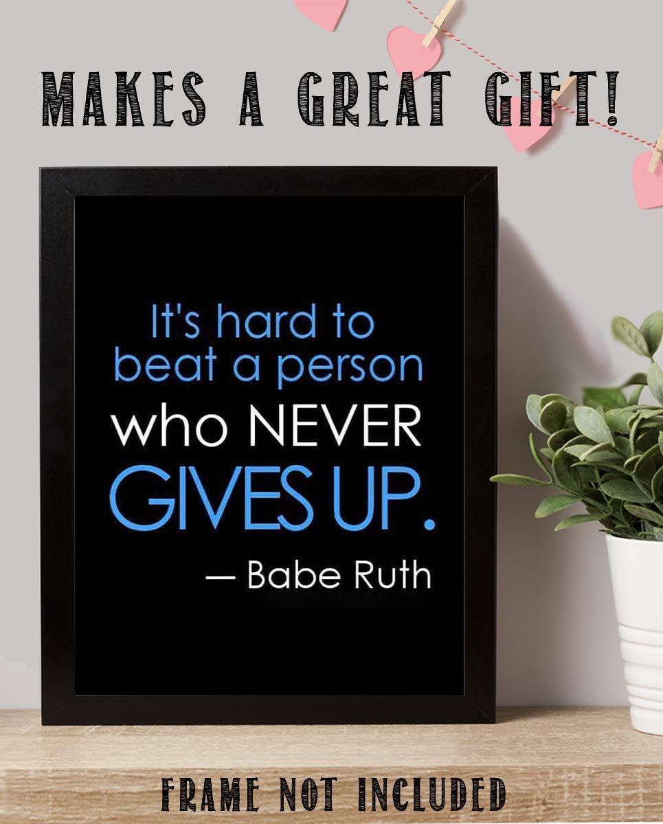 Babe Ruth Quotes-"Hard To Beat The Person Who Never Gives Up"- Poster Print- 8 x 10"- Ready to Frame. Motivational Typographic Wall Art. Home-Office D?cor. Perfect for Locker-Gym-Training Room.