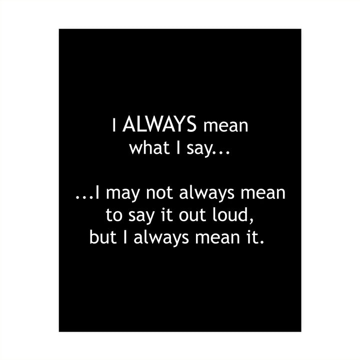 Mean What I Say-May Not Always Mean to Say It Out Loud Funny Wall Sign -8 x 10" Sarcastic Art Print-Ready to Frame. Humorous Home-Office-Bar-Shop-Cave Decor. Great Desk Sign-Fun Novelty Gift!