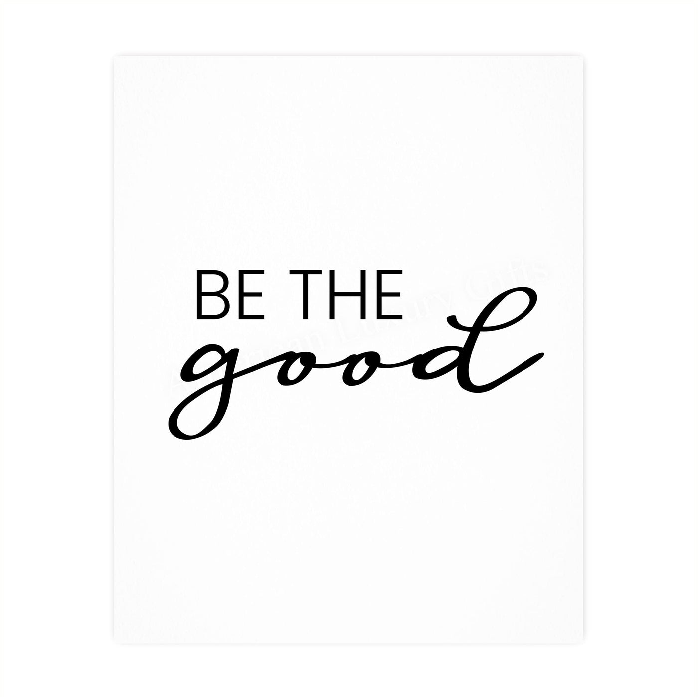 Be the Good Inspirational Quotes Wall Sign -8 x 10" Farmhouse Wall Art Print-Ready to Frame. Modern Typographic Design. Motivational Home-Office-Desk-School Decor. Great Gift for Inspiration!