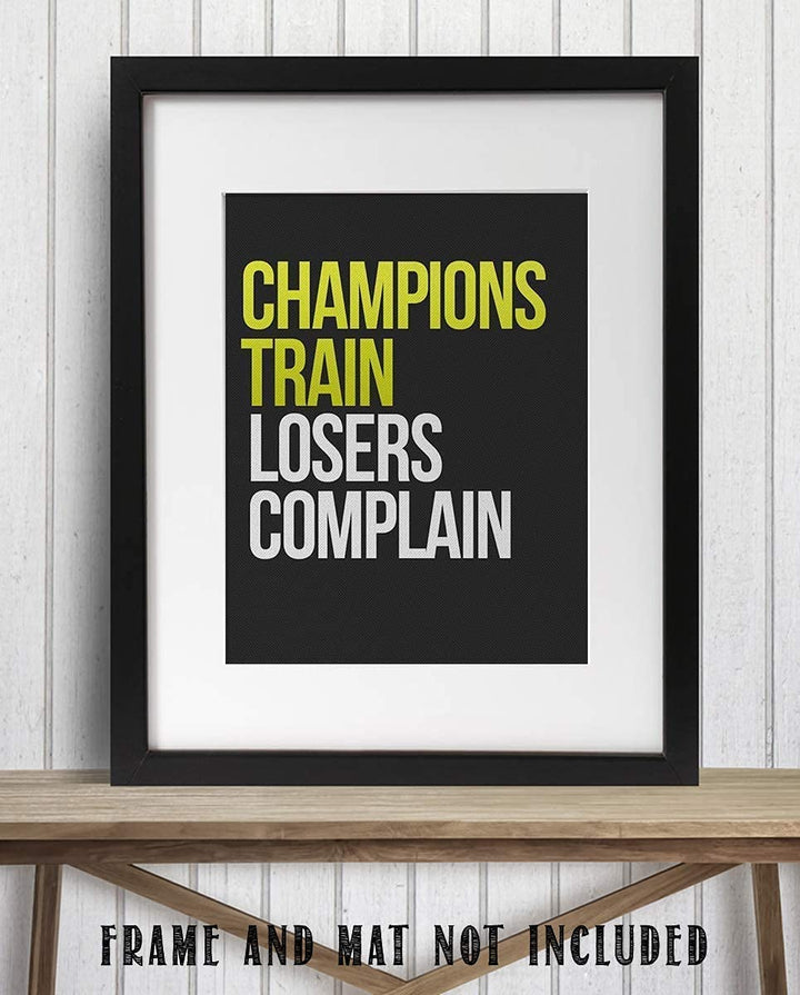 Champions Train- Losers Complain-Motivational Wall Art- 8 x 10" Poster Print-Ready to Frame. Ideal for Home, School, Gym &amp; Locker Room D?cor. Inspire &amp; Encourage Your Team &amp; Players.