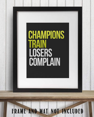 Champions Train- Losers Complain-Motivational Wall Art- 8 x 10" Poster Print-Ready to Frame. Ideal for Home, School, Gym & Locker Room D?cor. Inspire & Encourage Your Team & Players.