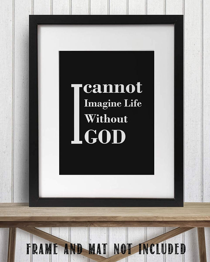 I Cannot Imagine Life Without God- Inspirational Wall Art Print- 8 x 10" Typographic Wall Decor- Ready to Frame. Home Decor- Church Decor. Perfect Christian Gift. Tell People How You Really Feel!