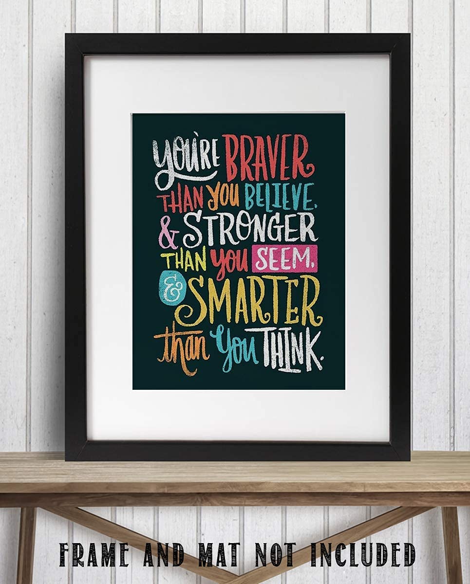 You're Braver- Stronger- Smarter Than You Think- Motivational Wall Art Sign-8 x 10"- Modern Design Print- Ready to Frame. Inspirational Home- Office- Classroom Decor. Great Encouragement For All!