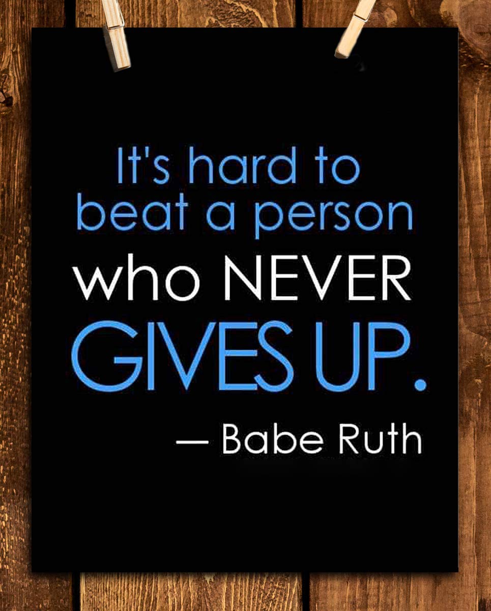 Babe Ruth Quotes-"Hard To Beat The Person Who Never Gives Up"- Poster Print- 8 x 10"- Ready to Frame. Motivational Typographic Wall Art. Home-Office D?cor. Perfect for Locker-Gym-Training Room.