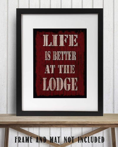 Life Is Better At The Lodge- Rustic Sign Print- 8 x 10" Wall Art Print- Ready to Frame. Distressed Wood Sign Replica Print. Wall Decor- Perfect for Home-Cabin-Deck-Lodge-Lake. Make a Great Gift!