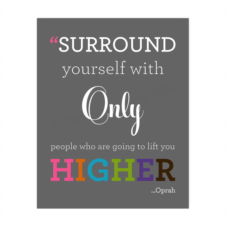 Oprah Winfrey Quotes-"Surround Yourself With People Who Lift You Higher" Inspirational Wall Art -8 x 10" Modern Typography Print-Ready to Frame. Home-Office-School Decor. Great Gift of Motivation!