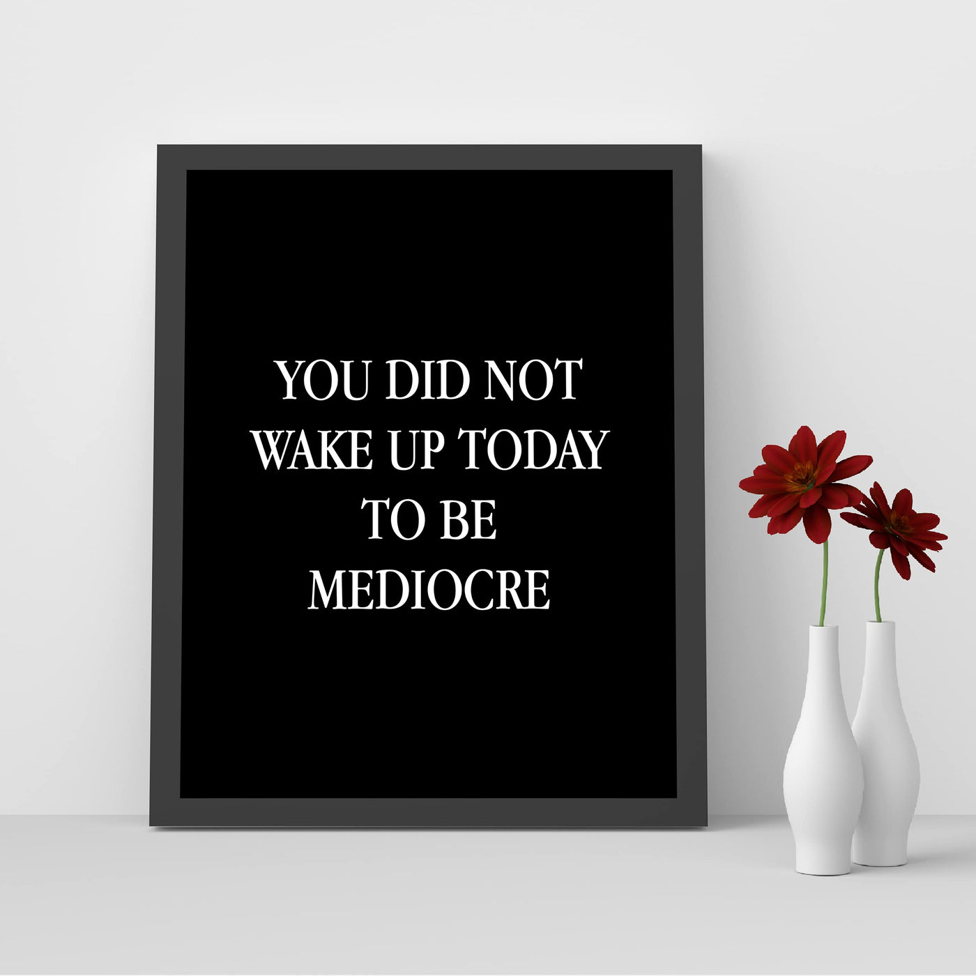 You Did Not Wake Up Today To Be Mediocre Motivational Work Decor-8 x 10" Inspirational Wall Art Print-Ready to Frame. Modern Home-Office-School-Gym Decor. Perfect Desk-Cubicle Sign! Great Gift!