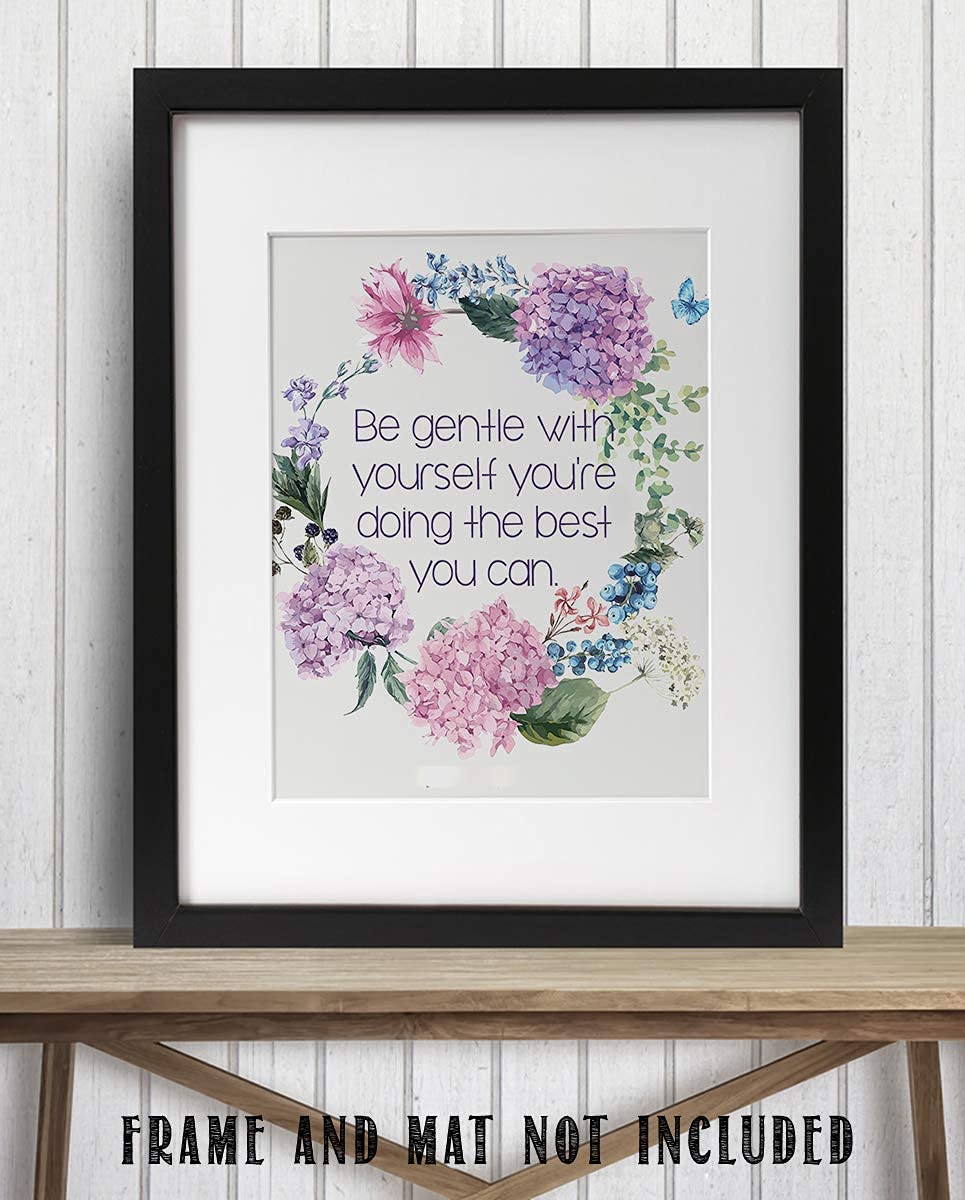 Be Gentle w/Yourself-Doing Best You Can- 8 x 10"-Inspirational Wall Print Sign-Ready to Frame. Floral Wall Art Print. Home-Office D?cor. Reassuring Message For Those Who Need a Boost. Lasting Gift!