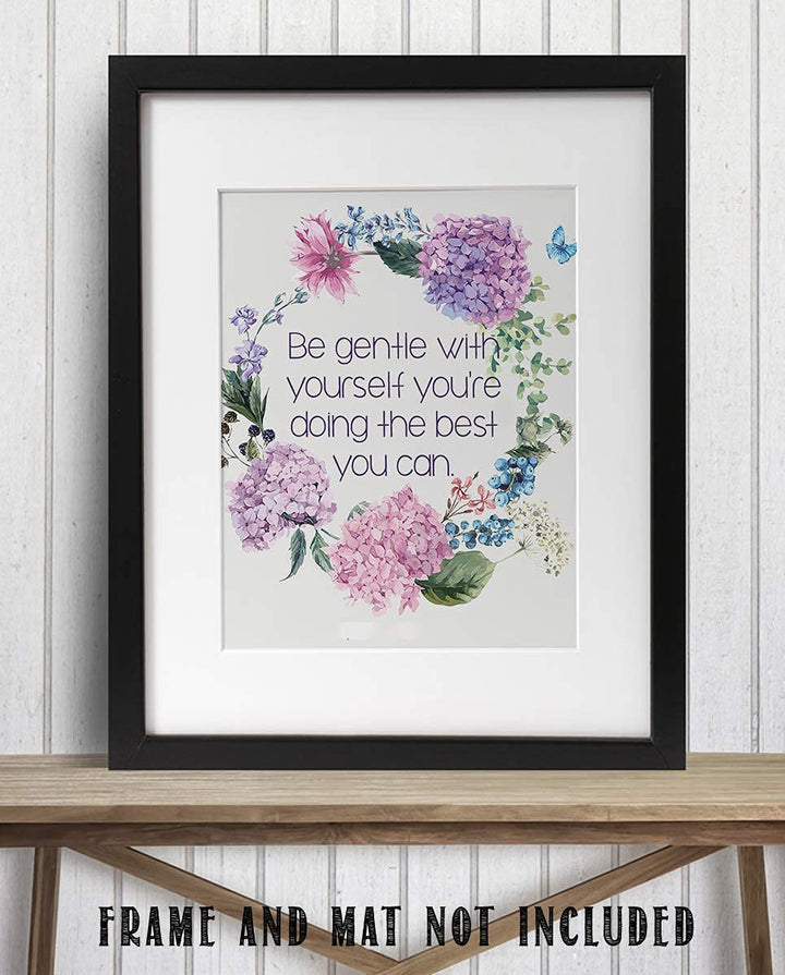 Be Gentle w/Yourself-Doing Best You Can- 8 x 10"-Inspirational Wall Print Sign-Ready to Frame. Floral Wall Art Print. Home-Office D?cor. Reassuring Message For Those Who Need a Boost. Lasting Gift!
