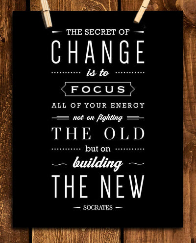 Socrates Quotes Wall Art-"The Secret To Change- Focus on the New"- 8 x 10" Motivational Wall Print-Ready to Frame. Modern Typographic Design-Home-Office-School D?cor. Perfect Gift for Inspiration.