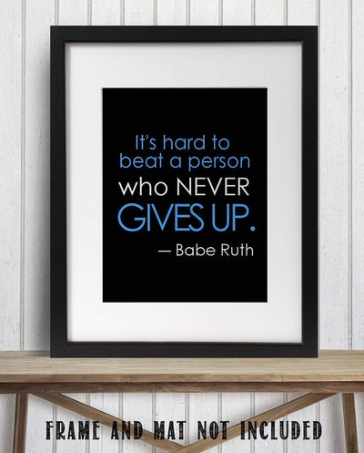 Babe Ruth Quotes-"Hard To Beat The Person Who Never Gives Up"- Poster Print- 8 x 10"- Ready to Frame. Motivational Typographic Wall Art. Home-Office D?cor. Perfect for Locker-Gym-Training Room.