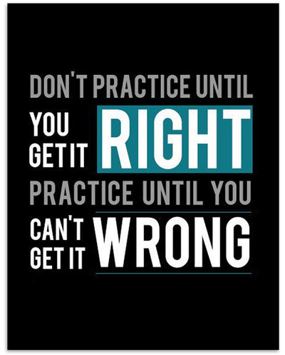 "Practice Until You Can't Get It Wrong"- Motivational Quotes Wall Art- 8 x 10"