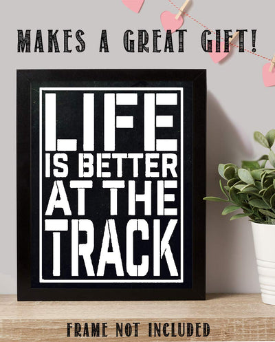 "Life Is Better At The Track"- Funny Racing Poster Print-8 x 10"