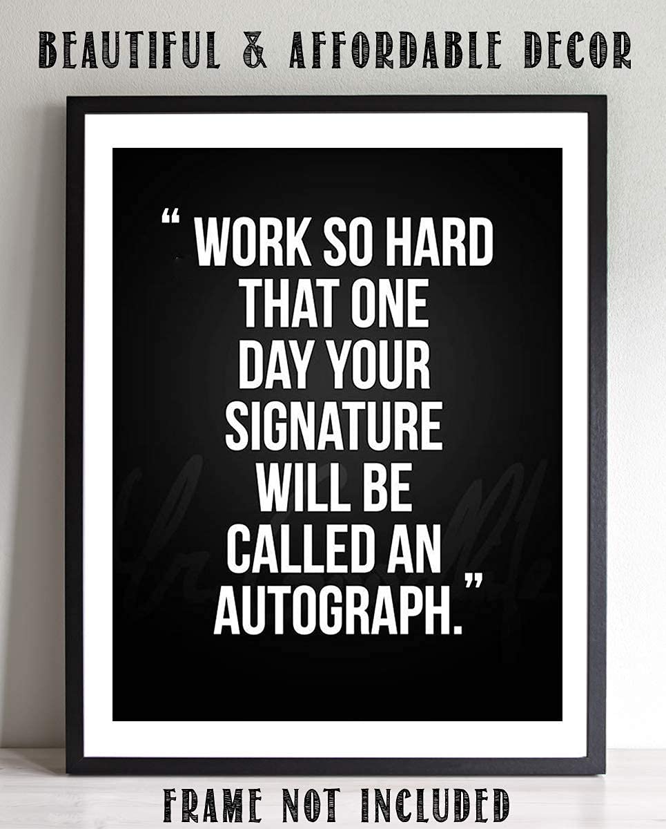 Work So Hard.Your Signature Will Be Autograph-Motivational Wall Art- 8 x 10" Poster Print-Ready to Frame. Ideal for Home, School, Gym &amp; Locker Room D?cor. Inspire &amp; Encourage Your Team &amp; Players.