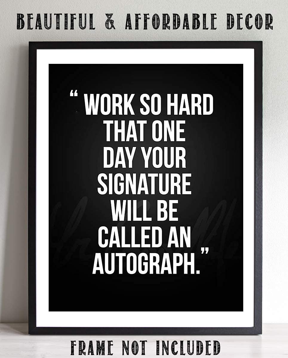 Work So Hard.Your Signature Will Be Autograph-Motivational Wall Art- 8 x 10" Poster Print-Ready to Frame. Ideal for Home, School, Gym & Locker Room D?cor. Inspire & Encourage Your Team & Players.