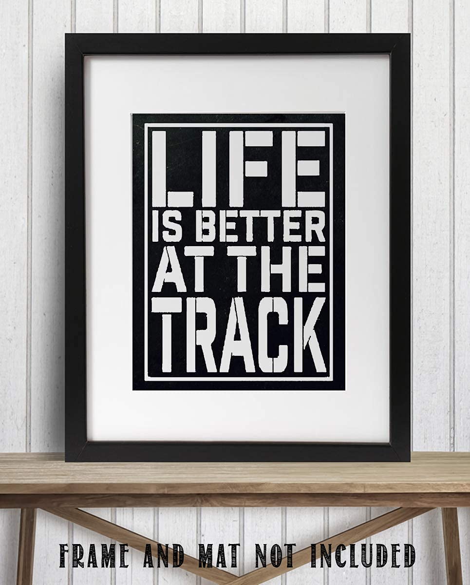 "Life Is Better At The Track"- Funny Racing Poster Print-8 x 10"