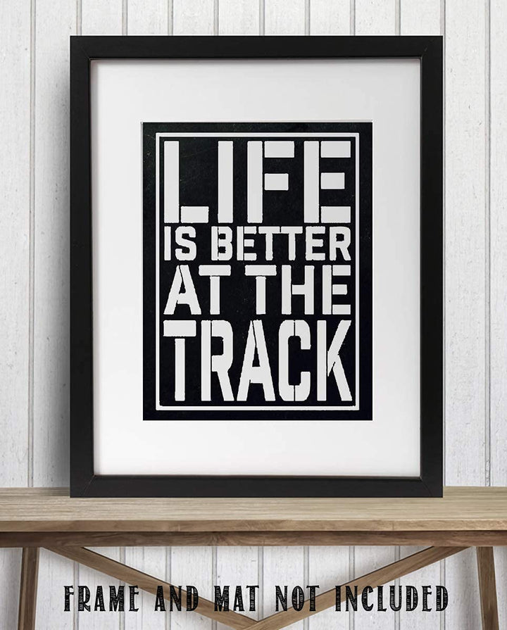"Life Is Better At The Track"- Funny Racing Poster Print-8 x 10"