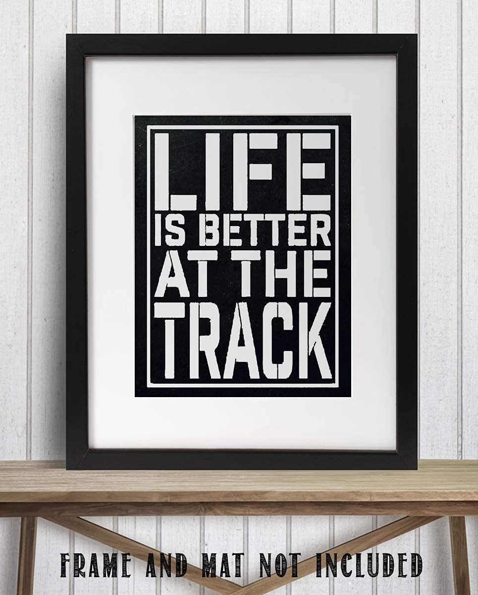 "Life Is Better At The Track"- Funny Racing Poster Print-8 x 10"