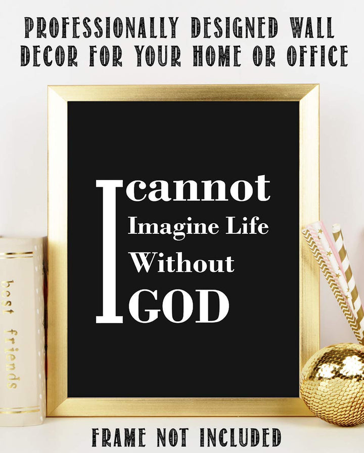 I Cannot Imagine Life Without God- Inspirational Wall Art Print- 8 x 10" Typographic Wall Decor- Ready to Frame. Home Decor- Church Decor. Perfect Christian Gift. Tell People How You Really Feel!