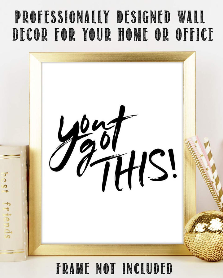 You Got This- Inspirational Wall Art- 8 x 10 Print Wall Art Ready to Frame. Motivational Wall Art-Ideal for Home D?cor &amp; Office D?cor. Perfect Gift To Encourage Friends, Graduates &amp; Coworkers.