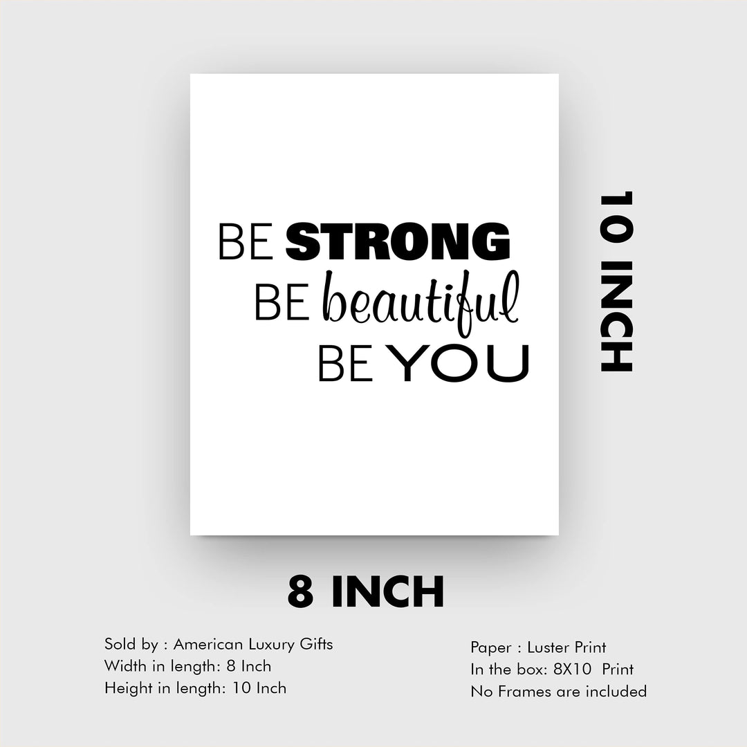 Be Strong-Beautiful-Be You Inspirational Quotes Wall Sign-8x10" Farmhouse Art Print-Ready to Frame. Modern Typography Design. Motivational Home-Office-Desk-School Decor. Great Gift for Inspiration!