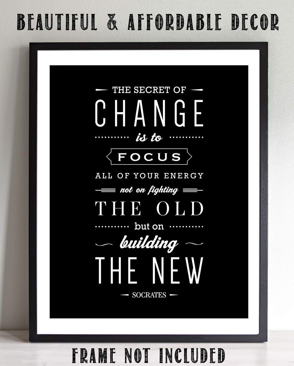 Socrates Quotes Wall Art-"The Secret To Change- Focus on the New"- 8 x 10" Motivational Wall Print-Ready to Frame. Modern Typographic Design-Home-Office-School D?cor. Perfect Gift for Inspiration.