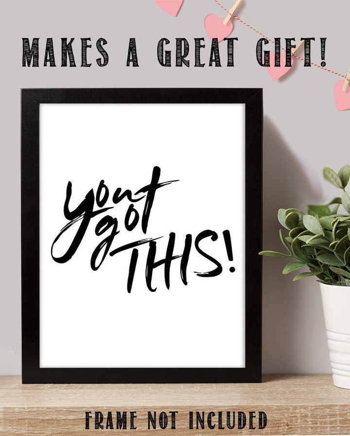You Got This- Inspirational Wall Art- 8 x 10 Print Wall Art Ready to Frame. Motivational Wall Art-Ideal for Home D?cor &amp; Office D?cor. Perfect Gift To Encourage Friends, Graduates &amp; Coworkers.