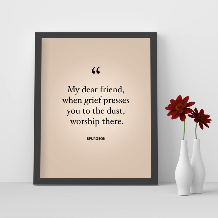 Spurgeon Quotes-"When Grief Presses You to the Dust-Worship There"-Inspirational Christian Decor -8 x 10" Modern Typography Print-Ready to Frame. Religious Home-Office-Church Decor. Encouraging Gift!
