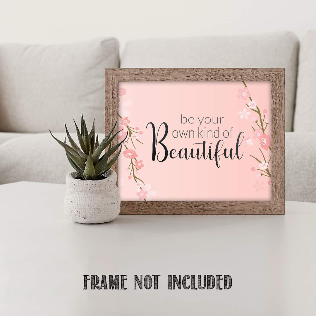 Be Your Own Kind of Beautiful- 8 x 10"- Inspirational Wall Art- Ready to Frame. Floral Sign Replica Print- Home, Class &amp; Office D?cor. Perfect Gift To Encourage Girls, Young Ladies &amp; Teens.