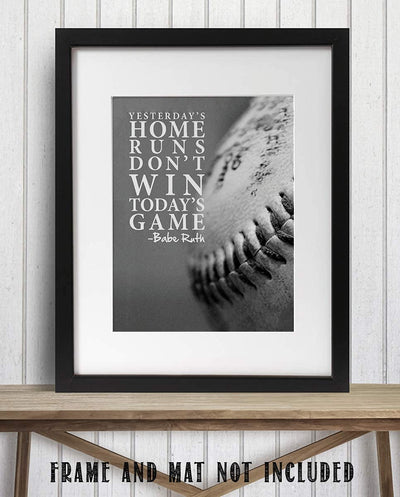 Babe Ruth Quotes-"Yesterdays Home Runs Don't Win Today's Game"-8 x 10"