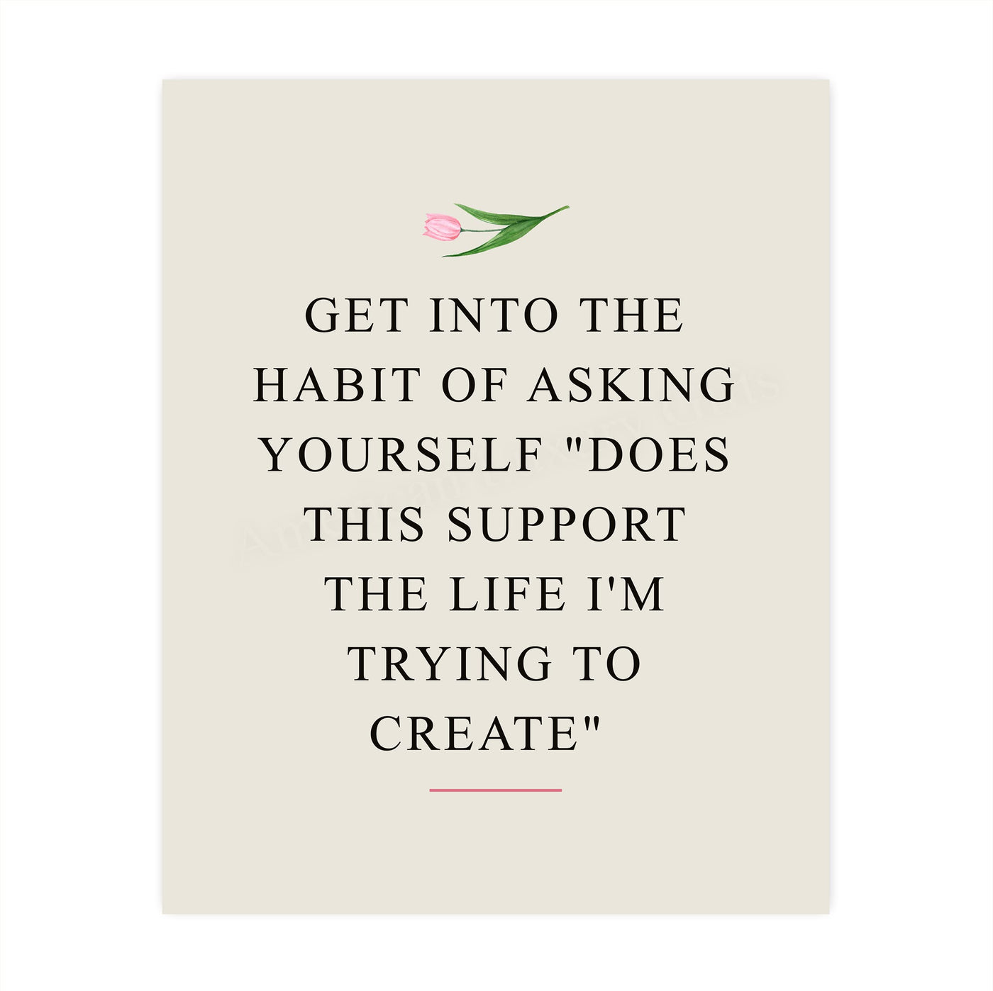 Ask Yourself-'Does This Support Life I'm Trying to Create?'-Inspirational Quotes Wall Art Sign-8 x 10" Modern Floral Art Print -Ready to Frame. Motivational Home-Office-Classroom Decor. Great Gift!