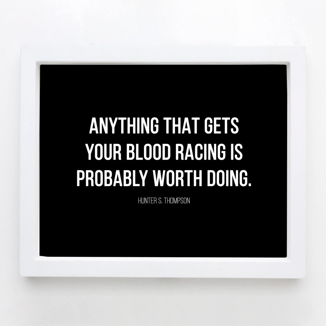 Anything That Gets Your Blood Racing Worth Doing-Motivational Wall Decor -10x8" Modern Typogarphy Art Print-Ready to Frame. Inspirational Home-Office-Desk-School Decor. Quote By Hunter S. Thompson.