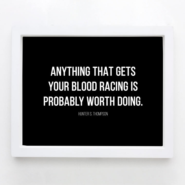 Anything That Gets Your Blood Racing Worth Doing-Motivational Wall Decor -10x8" Modern Typogarphy Art Print-Ready to Frame. Inspirational Home-Office-Desk-School Decor. Quote By Hunter S. Thompson.