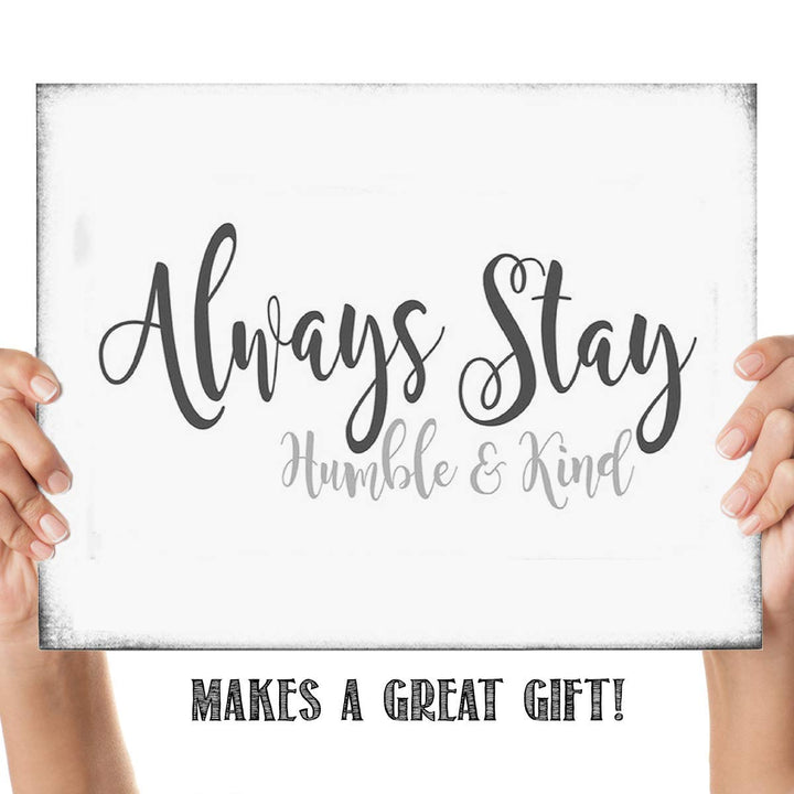Always Stay Humble &amp; Kind- 8 x 10"- Inspirational Wall Art- Ready to Frame. Distressed Sign Replica Print- Home D?cor &amp; Office D?cor. Perfect Gift To Encourage Students, Friends &amp; Graduates.