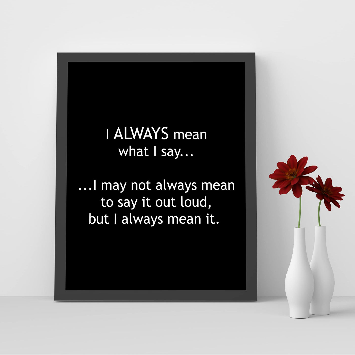 Mean What I Say-May Not Always Mean to Say It Out Loud Funny Wall Sign -8 x 10" Sarcastic Art Print-Ready to Frame. Humorous Home-Office-Bar-Shop-Cave Decor. Great Desk Sign-Fun Novelty Gift!