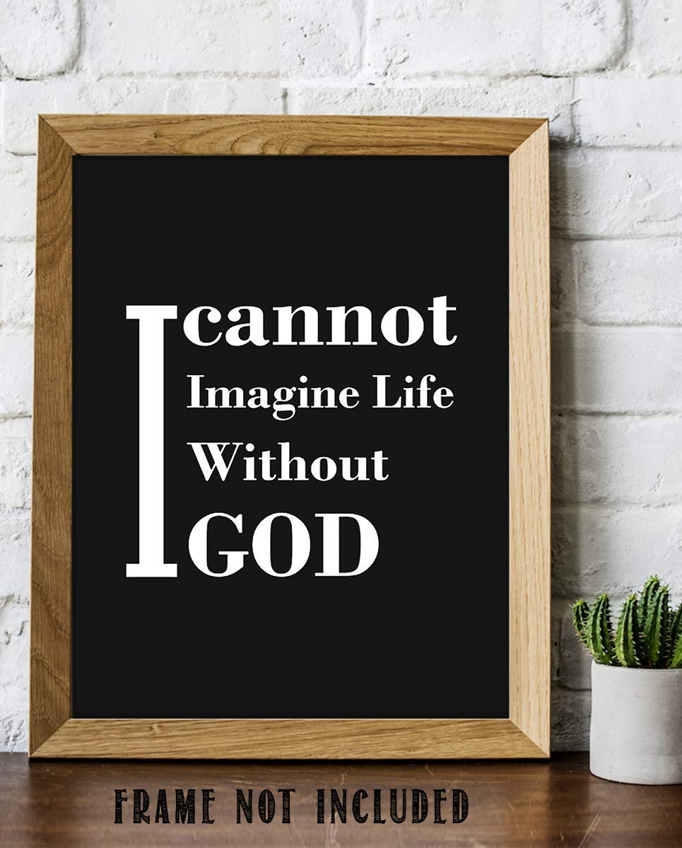 I Cannot Imagine Life Without God- Inspirational Wall Art Print- 8 x 10" Typographic Wall Decor- Ready to Frame. Home Decor- Church Decor. Perfect Christian Gift. Tell People How You Really Feel!