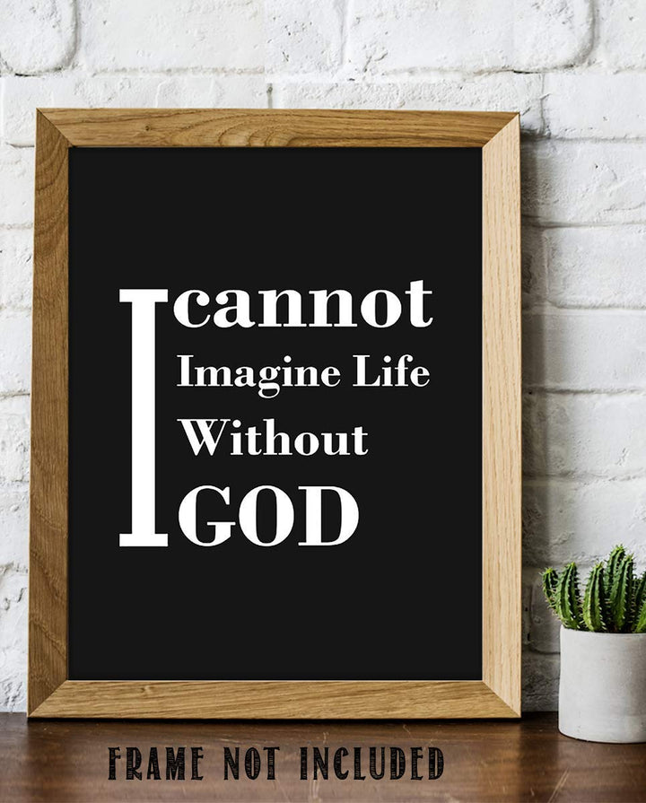 I Cannot Imagine Life Without God- Inspirational Wall Art Print- 8 x 10" Typographic Wall Decor- Ready to Frame. Home Decor- Church Decor. Perfect Christian Gift. Tell People How You Really Feel!