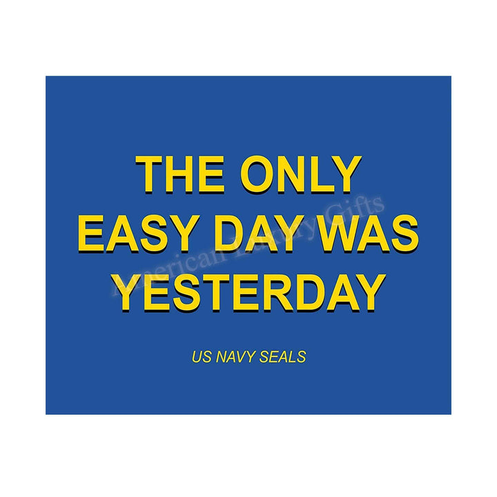 The Only Easy Day Was Yesterday- Navy Seals Quotes Print- 10 x 8"- Typographic Wall Art-Ready To Frame- Military Decor Poster Print. Home-Office-Garage-Bar-Man Cave Decor. Great Hoo-Rah Gift!