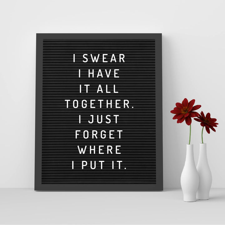 Swear I Have It All Together-Forgot Where I Put It Funny Wall Decor Sign -8 x 10" Black &amp; White Sarcastic Art Print-Ready to Frame. Humorous Decoration for Home-Office-Bar-Man Cave Decor. Fun Gift!