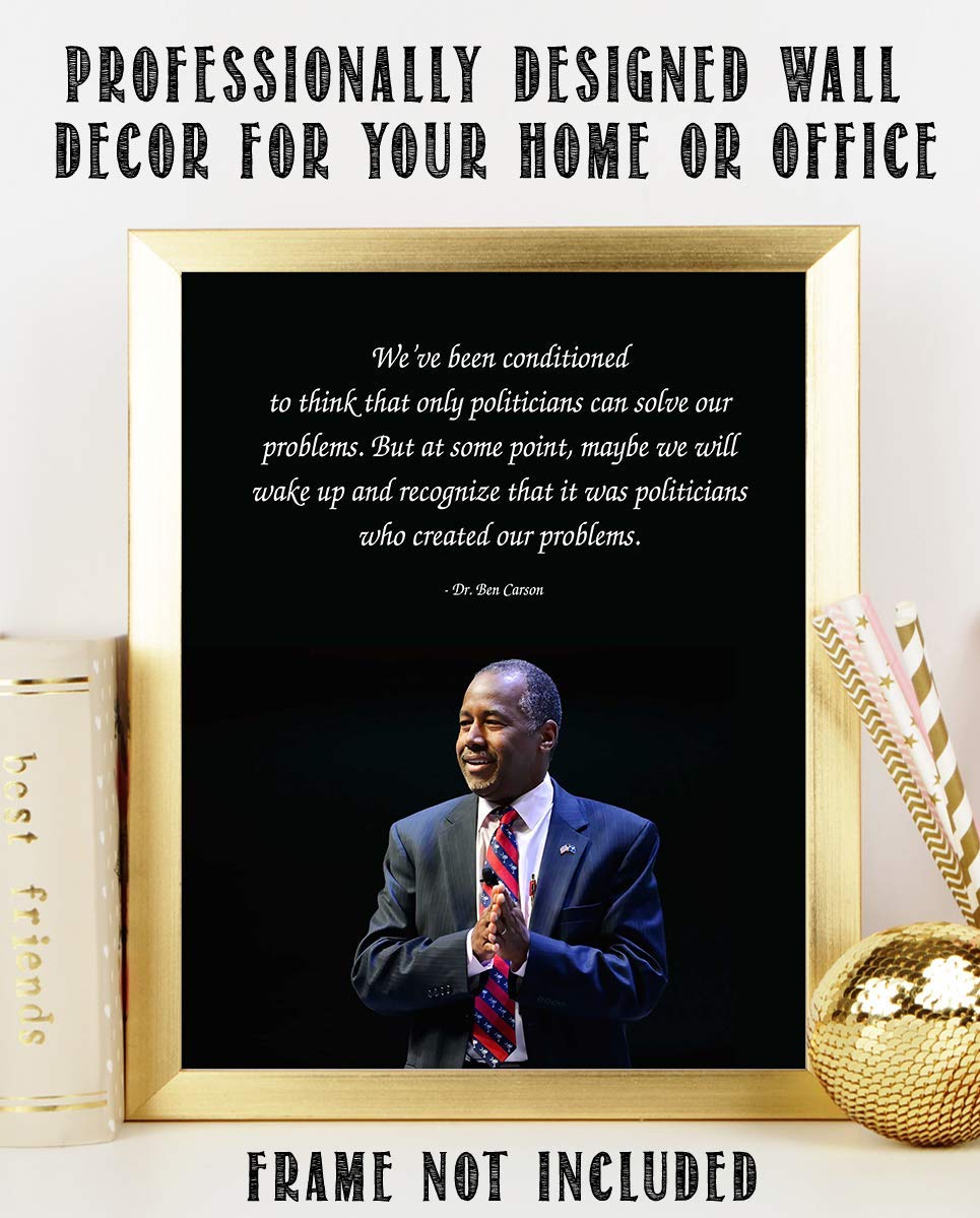 Ben Carson Quotes Wall Art-?Politicians Created Our Problems?- 8 x 10" Inspirational-Presidential Portrait Print-Ready to Frame. Retro Home-Office-Bar-Man Cave D?cor. Great Gift-Conversation Piece.