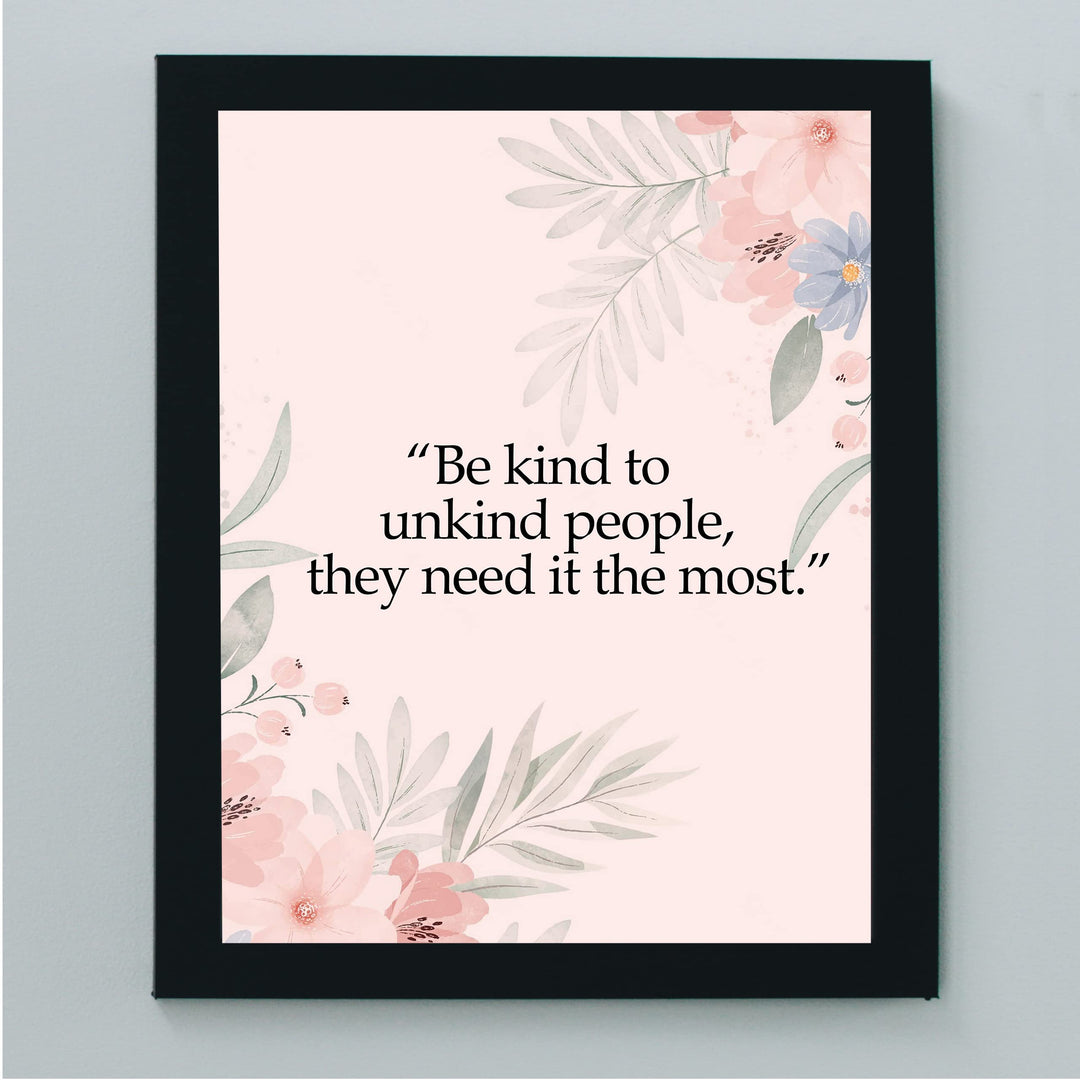 Be Kind to Unkind People Inspirational Quotes Wall Art Sign -8 x 10" Pink Floral Wall Print -Ready to Frame. Motivational Home-Office-Classroom-Library-Positive Decor. Great Gift &amp; Reminder!