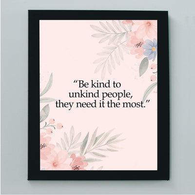 Be Kind to Unkind People Inspirational Quotes Wall Art Sign -8 x 10" Pink Floral Wall Print -Ready to Frame. Motivational Home-Office-Classroom-Library-Positive Decor. Great Gift & Reminder!