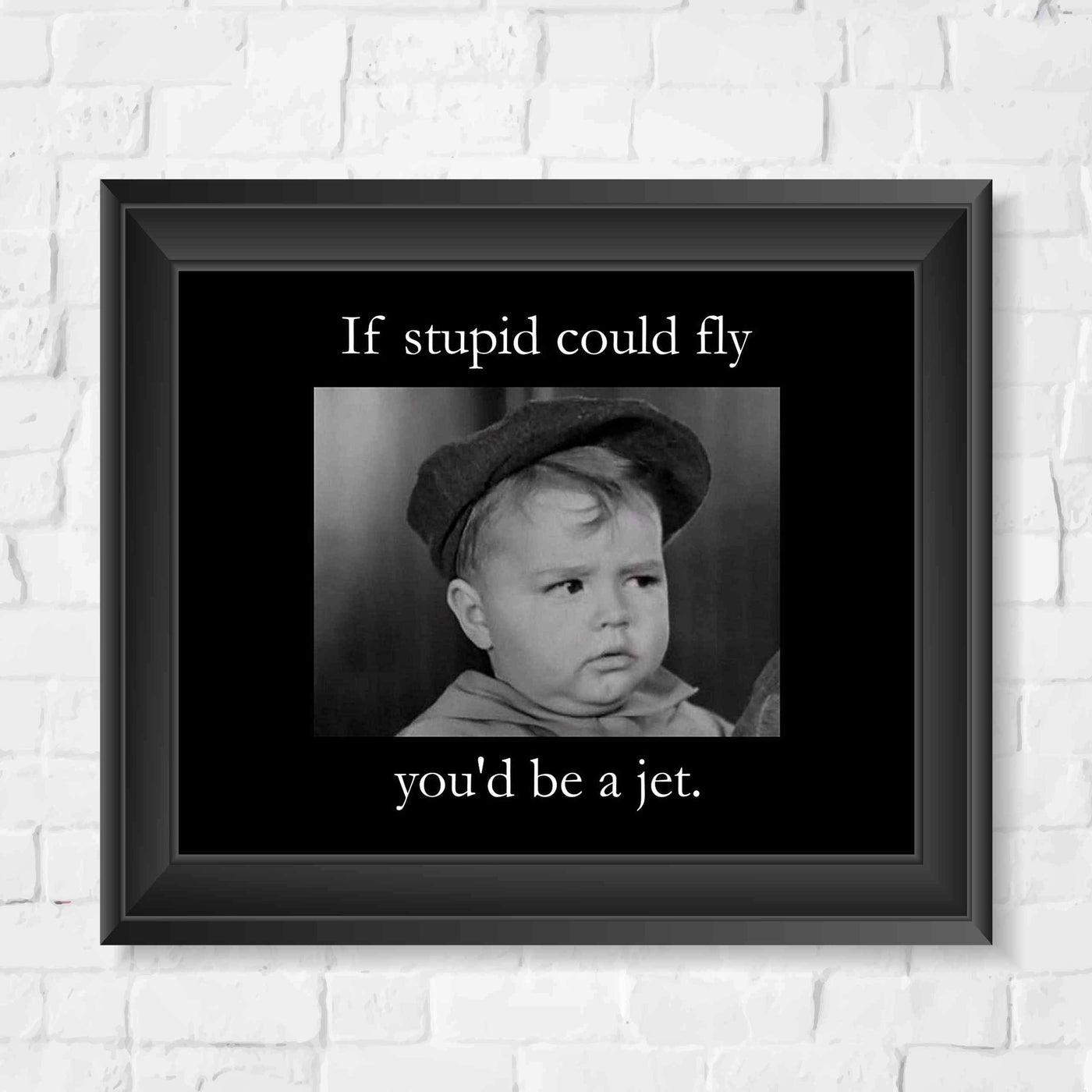 If Stupid Could Fly-You'd Be A Jet Funny Quotes Wall Art Sign -10x8" Sarcastic Poster Print-Ready to Frame. Humorous Home-Studio-Office-Desk-Cave Decor. Perfect Novelty Sign. Great Gift of Sarcasm!