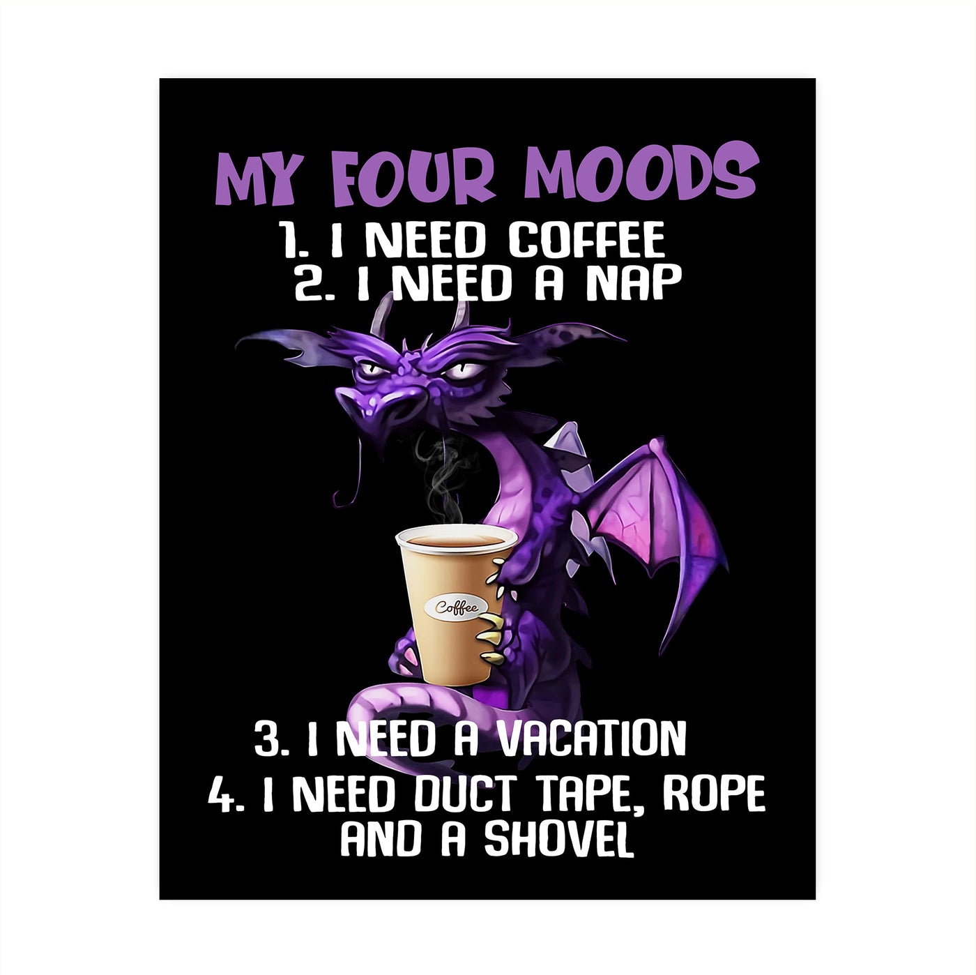 My Four Moods-Need Coffee, Nap, Vacation, & Duct Tape -Funny Kitchen-Cafe Wall Sign -8 x 10" Humorous Dragon Art Print-Ready to Frame. Home-Office-Restaurant-Bar Decor. Fun Gift for Coffee Addicts!