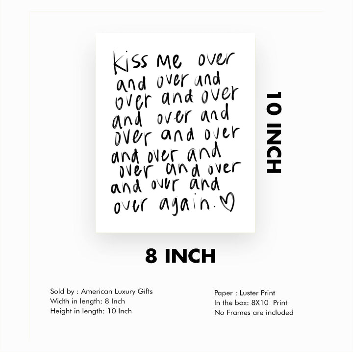 Kiss Me Over and Over Again Love Quotes Wall Art -8 x 10" Romantic Wall Print-Ready to Frame. Replica Handwritten Typographic Design. Loving Home-Bedroom-Studio Decor. Cute Gift for Couples!