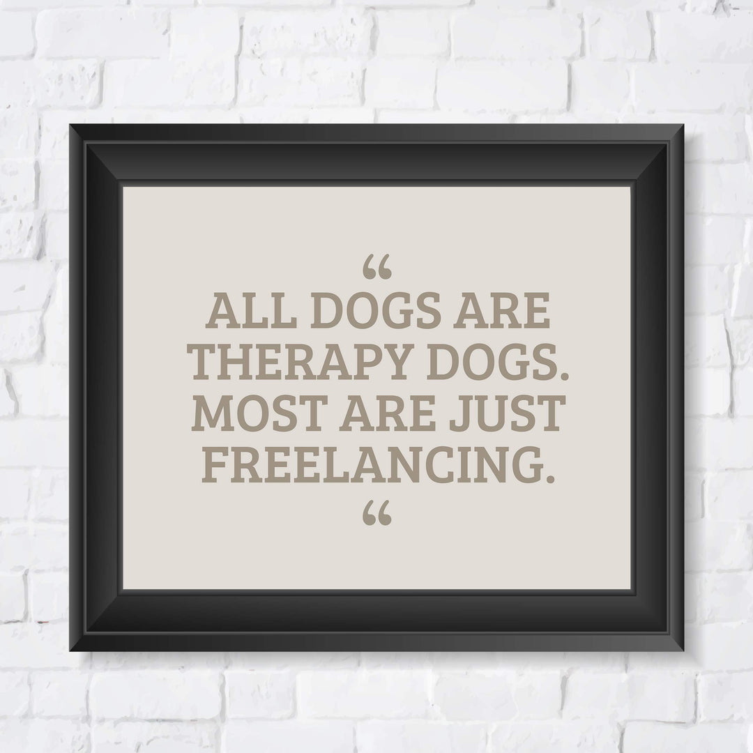 All Dogs Therapy Dogs-Most Freelancing Funny Dog Wall Art Sign -10 x 8" Typographic Poster Print-Ready to Frame. Humorous Decor for Home-Office-Vet Clinic. Fun Sign &amp; Reminder for All Dog Lovers!